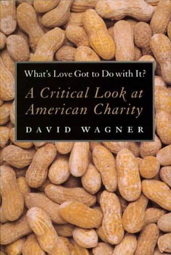 What's Love Got to Do with It?: a Critical Look at American Charity - David Wagner - Books - New Press, The - 9781565846371 - September 1, 2001