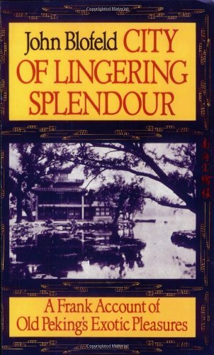 Cover for John Blofeld · City of Lingering Splendour: a Frank Account of Old Peking's Exotic Pleasures (Pocketbok) (2001)