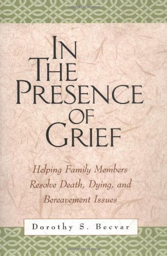 Cover for Becvar, Dorothy S. (private practice, United States) · In the Presence of Grief: Helping Family Members Resolve Death, Dying, and Bereavement Issues (Paperback Book) (2003)