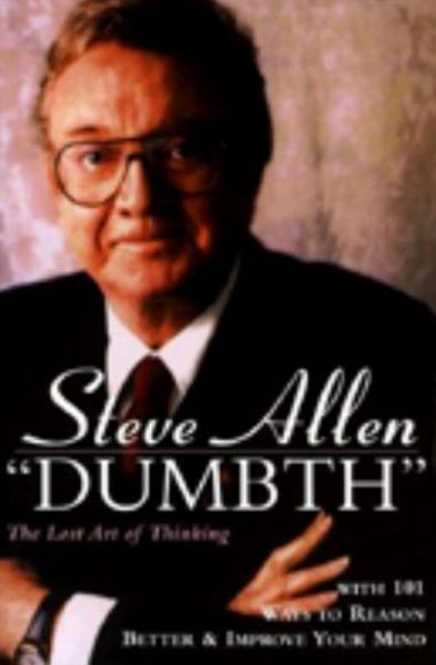 Cover for Steve Allen · Dumbth: The Lost Art of Thinking With 101 Ways to Reason Better &amp; Improve Your Mind (Paperback Book) (1998)