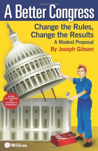 Cover for Joseph Gibson · A Better Congress: Change the Rules, Change the Results: a Modest Proposal - Citizen's Guide to Legislative Reform (Paperback Book) (2010)