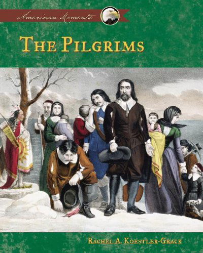 Cover for Rachel A. Koestler-grack · The Pilgrims (American Moments) (Hardcover Book) (2005)