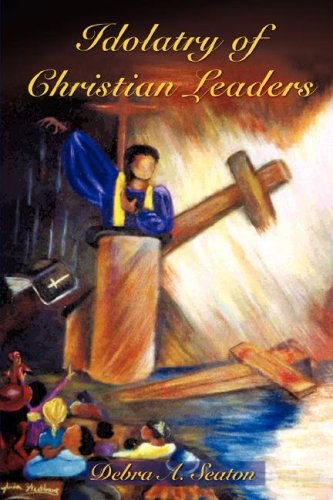 Cover for Debra A. Seaton · Idolatry of Christian Leaders (Paperback Book) (2007)