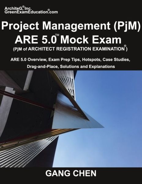 Project Management  ARE 5.0 Mock Exam : ARE 5.0 Overview, Exam Prep Tips, Hot Spots, Case Studies, Drag-and-Place, Solutions and Explanations - Gang Chen - Bücher - ArchiteG, Incorporated - 9781612650371 - 23. April 2018