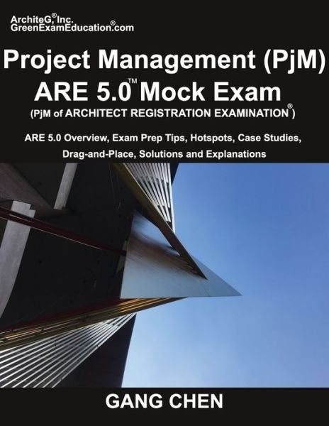 Cover for Gang Chen · Project Management  ARE 5.0 Mock Exam : ARE 5.0 Overview, Exam Prep Tips, Hot Spots, Case Studies, Drag-and-Place, Solutions and Explanations (Pocketbok) (2018)