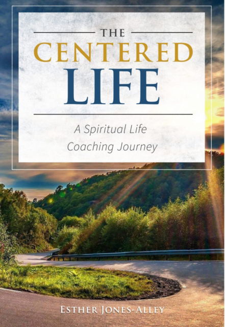 Cover for Esther Jones-Alley · The Centered Life: A Spritual Life Coaching Journey (Paperback Book) (2016)