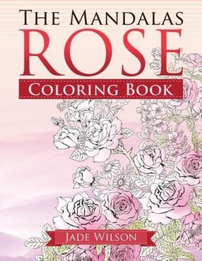 Cover for Jade Wilson · Rose Coloring Book (Paperback Book) (2016)