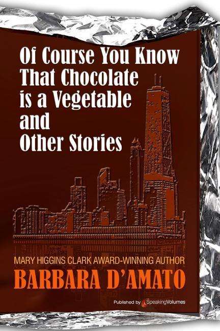 Cover for Barbara D\'amato · Of Course You Know That Chocolate is a Vegetable and Other Stories (Paperback Book) (2015)