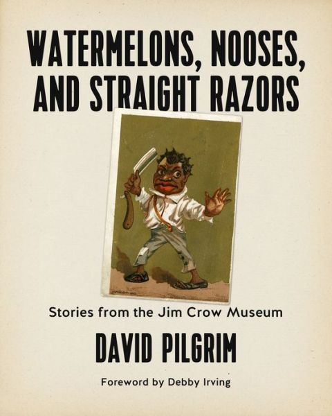 Cover for David Pilgrim · Watermelons, Nooses, And Straight Razors: Stories from the Jim Crow Museum (Paperback Book) (2017)