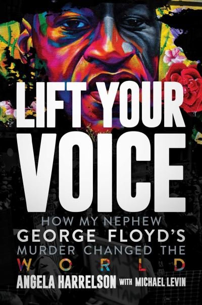 Cover for Angela Harrelson · Lift Your Voice: How My Nephew George Floyd's Murder Changed The World (Hardcover Book) (2022)