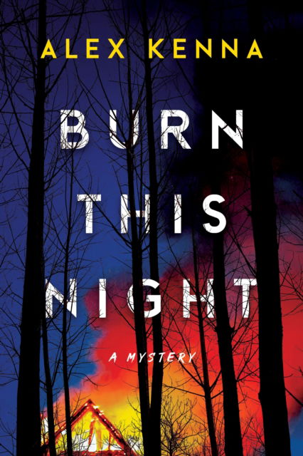 Alex Kenna · Burn this Night: A Mystery (Hardcover Book) (2024)