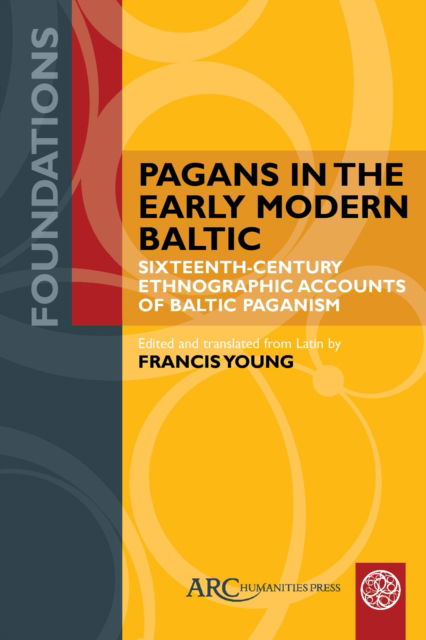 Cover for Francis Young · Pagans in the Early Modern Baltic: Sixteenth-Century Ethnographic Accounts of Baltic Paganism - Foundations (Hardcover Book) [New edition] (2022)