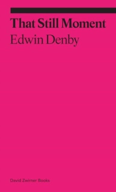 Cover for Edwin Denby · That Still Moment: Essays on Poetry and Dance - Ekphrasis (Taschenbuch) (2024)