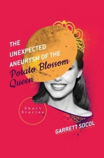 Cover for Garrett Socol · The Unexpected Aneurysm of the Potato Blossom Queen (Taschenbuch) (2019)