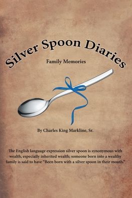 Cover for Markline, Charles King, Sr · Silver Spoon Diaries: Family Memories (Paperback Book) (2021)