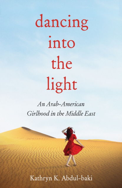 Dancing into the Light: An Arab American Girlhood in the Middle East - Kathryn K. Abdul-Baki - Books - She Writes Press - 9781647425371 - September 5, 2023