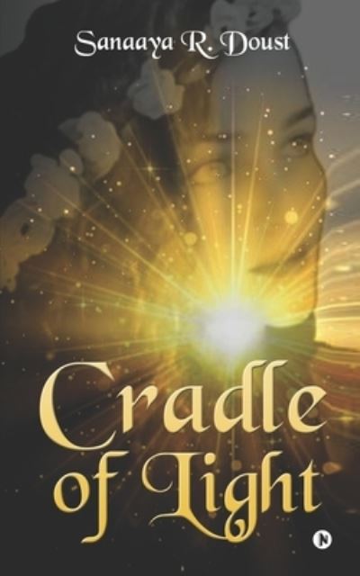 Cradle of Light - Sanaaya R Doust - Books - Notion Press, Inc. - 9781649517371 - August 3, 2020