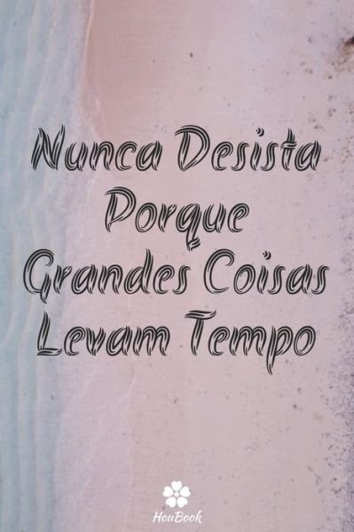 Cover for Citacoes Houbook · Nunca Desista Porque Grandes Coisas Levam Tempo (Paperback Book) (2020)
