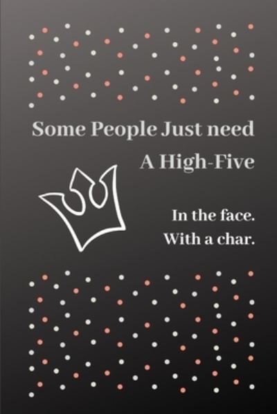 Cover for Nachat · Some People Just Need A High-Five. In The Face. With A Chair. (Paperback Book) (2020)