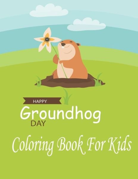 Happy Groundhog Day Coloring Book For Kids - Groundhog Coloring Book - Bøger - Independently Published - 9781660787371 - 14. januar 2020