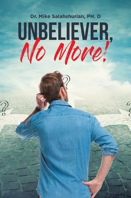 Cover for Mike Salahshurian Ph. D · Unbeliever, No More! (Paperback Book) (2022)