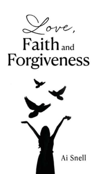 Cover for Ai Snell · Love, Faith and Forgiveness (Book) (2023)