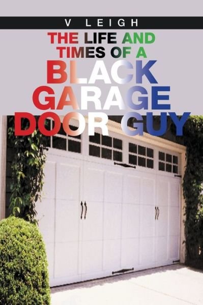 Cover for V Leigh · The Life and Times of a Black Garage Door Guy (Paperback Bog) (2020)