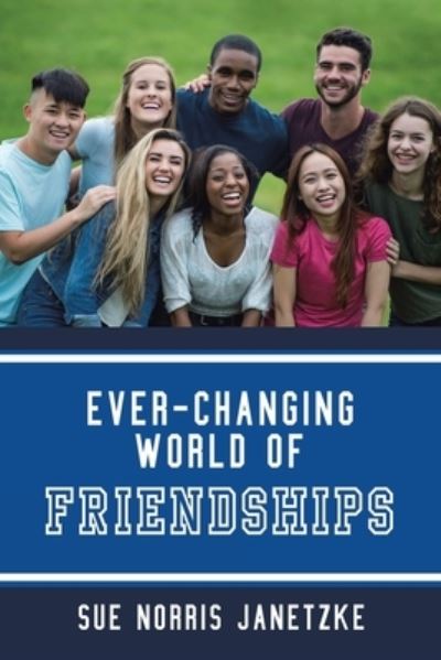 Cover for Sue Norris Janetzke · Ever-Changing World of Friendships (Book) (2022)
