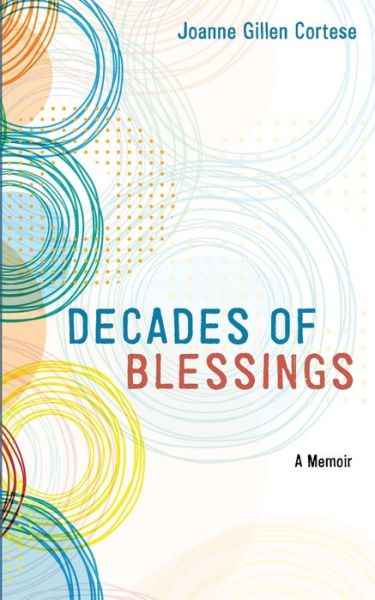 Cover for Joanne Gillen Cortese · Decades of Blessings: A Memoir (Paperback Book) (2021)