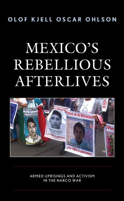 Cover for Olof Kjell Oscar Ohlson · Mexico's Rebellious Afterlives: Armed Uprisings and Activism in the Narco War (Hardcover Book) (2022)