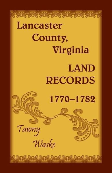 Cover for Tawny Waske · Lancaster County, Virginia Land Records, 1770-1782 (Paperback Book) (2019)