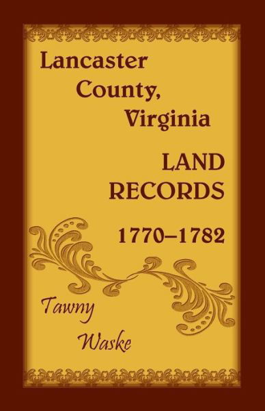 Cover for Tawny Waske · Lancaster County, Virginia Land Records, 1770-1782 (Pocketbok) (2019)