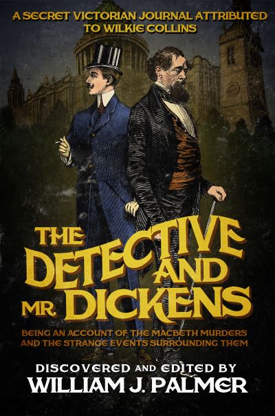 Cover for William J Palmer · The Detective and Mr. Dickens: Being an Account of the Macbeth Murders and the Strange Events Surrounding Them (Paperback Book) (2015)