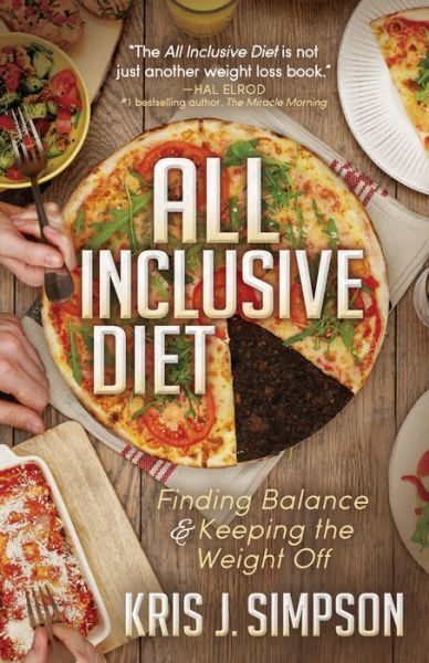 Cover for Kris J. Simpson · All Inclusive Diet: Finding Balance &amp; Keeping the Weight Off (Hardcover Book) (2017)