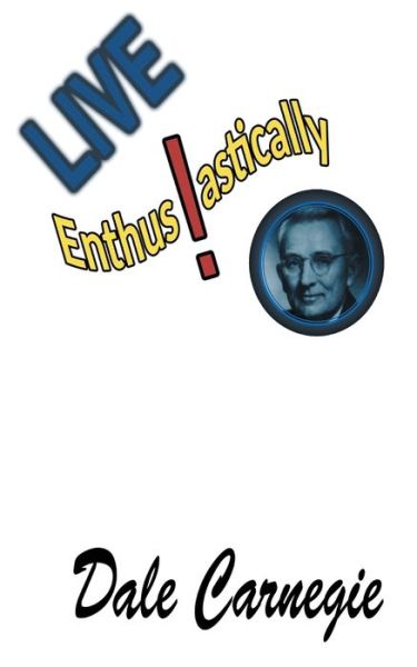 Live Enthusiastically! - Dale Carnegie - Books - www.bnpublishing.com - 9781684112371 - January 16, 2017