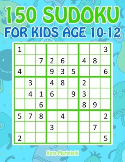 Cover for Kota Morinishi · 150 Sudoku for Kids Age 10-12 (Taschenbuch) (2019)