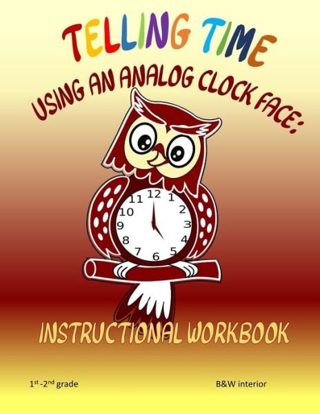 Cover for L S Goulet · Telling Time Using An Analog Clock Face (Paperback Bog) (2019)
