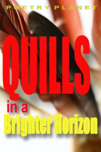 Poetry Planet Featured Poets · Quills in a Brighter Horizon (Paperback Book) (2019)