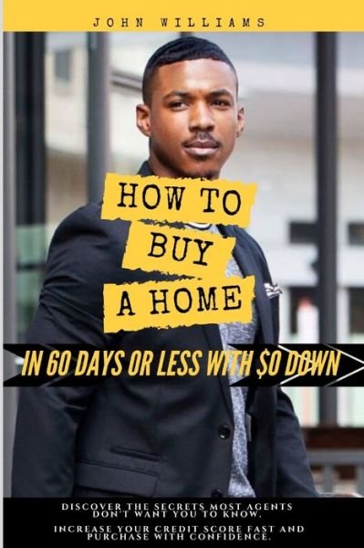 Cover for John Williams · How To Buy A Home In 60 Days Or Less With $0 Down (Pocketbok) (2019)