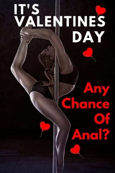 Cover for S &amp; N Publishers · It Valentine's Day Any Chance Of Anal? (Pocketbok) (2019)