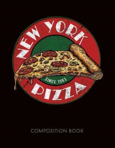 New York Pizza Composition Notebook - My Composition Books - Boeken - Createspace Independent Publishing Platf - 9781724687371 - 1 augustus 2018