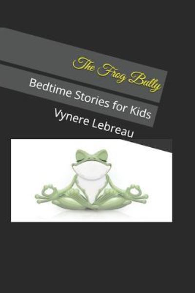 Cover for Vynere Lebreau · The Frog Bully (Paperback Book) (2018)