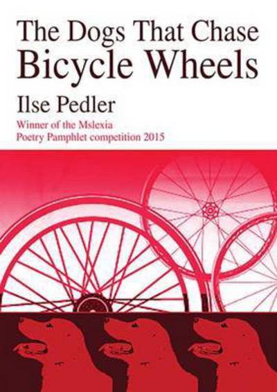 Cover for Ilse Pedler · The Dogs That Chase Bicycle Wheels (Pamphlet) (2016)