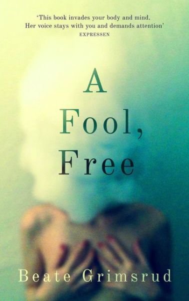 Cover for Beate Grimsrud · A Fool, Free (Hardcover Book) (2015)