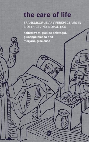 Cover for Miguel De Beistegui · The Care of Life: Transdisciplinary Perspectives in Bioethics and Biopolitics (Hardcover Book) (2014)