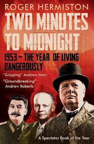 Two Minutes to Midnight: 1953 - The Year of Living Dangerously - Roger Hermiston - Kirjat - Biteback Publishing - 9781785907371 - tiistai 22. helmikuuta 2022