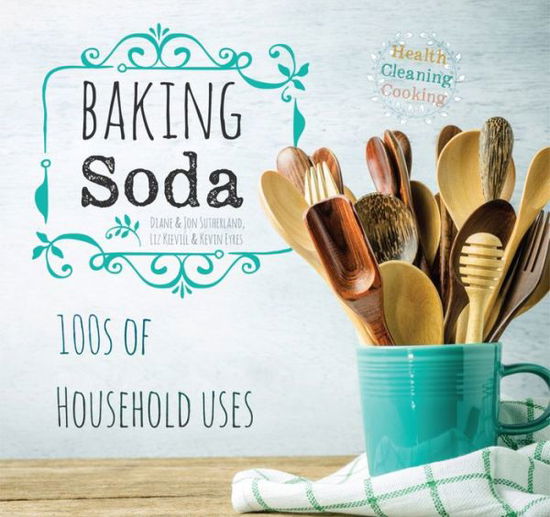 Baking Soda: House & Home - House & Home - Diane Sutherland - Books - Flame Tree Publishing - 9781786645371 - April 25, 2018