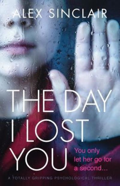 The Day I Lost You - Alex Sinclair - Books - Bookouture - 9781786814371 - July 13, 2018