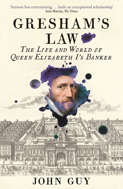 Cover for John Guy · Gresham's Law: The Life and World of Queen Elizabeth I's Banker (Paperback Book) [Main edition] (2020)