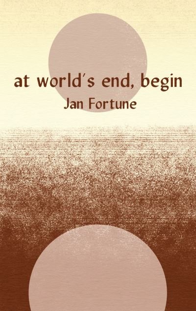 Cover for Jan Fortune · At World's End, Begin (Paperback Book) (2023)